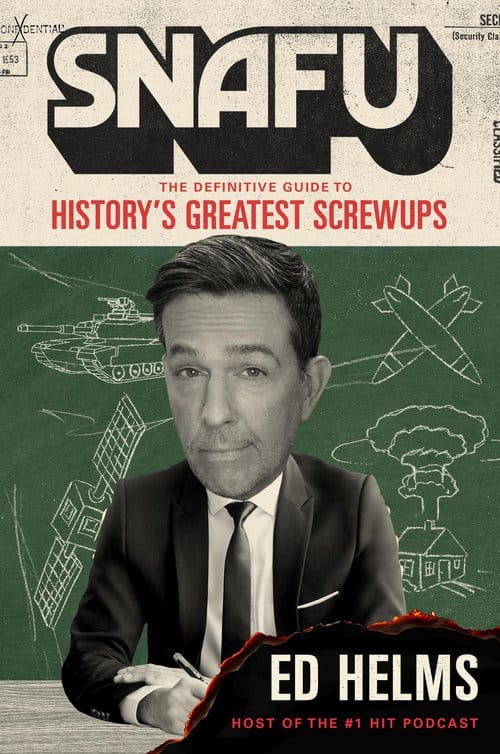Ed Helms on the World’s Biggest SNAFUs